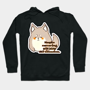 Pupper Growlsalot - Maybe Swearing Will Help The Situation Hoodie